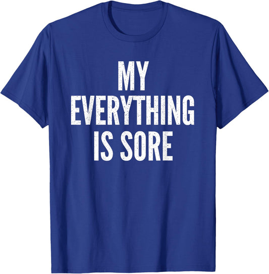 MY EVERYTHING IS SORE Sarcastic Humor Gym Running Gift T-Shirt - T-Shirt | Royal