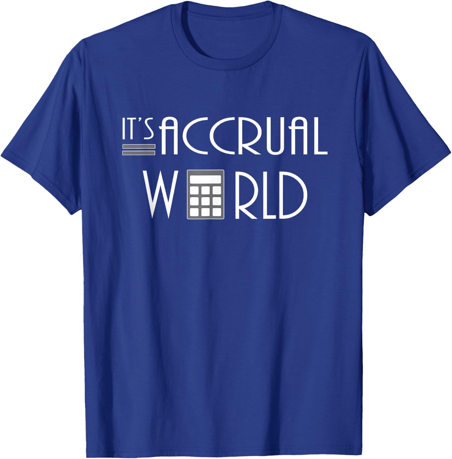It's Accrual World Funny Accountant gift T-Shirt - T-Shirt | Royal