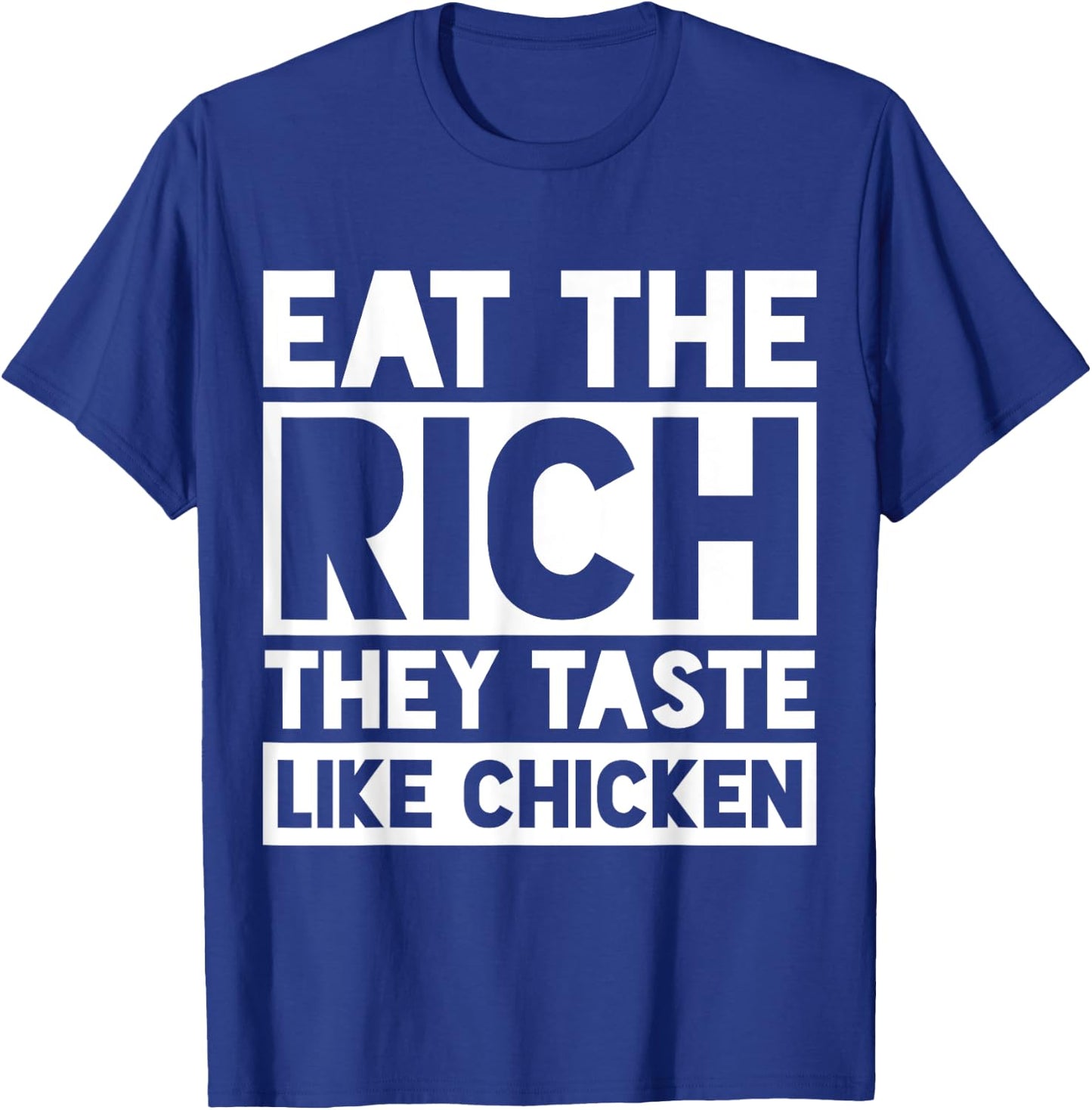 Eat the Rich They Taste Like Chicken Meme Funny T-Shirt - T-Shirt | Royal