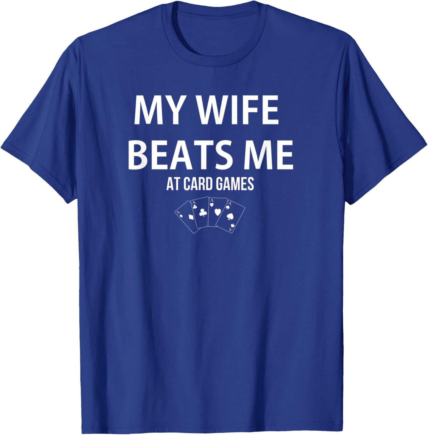 My Wife Beats Me At Card Games Player Lover Humorous T-Shirt - T-Shirt | Royal