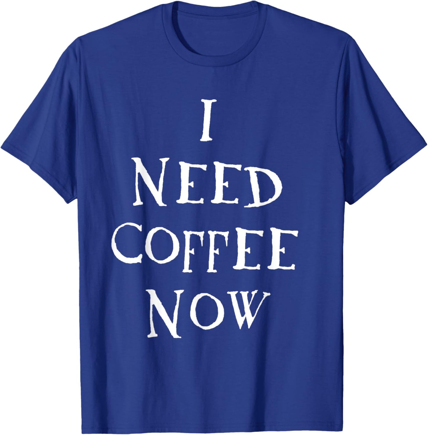 I Need Coffee Now T-Shirt - T-Shirt | Royal