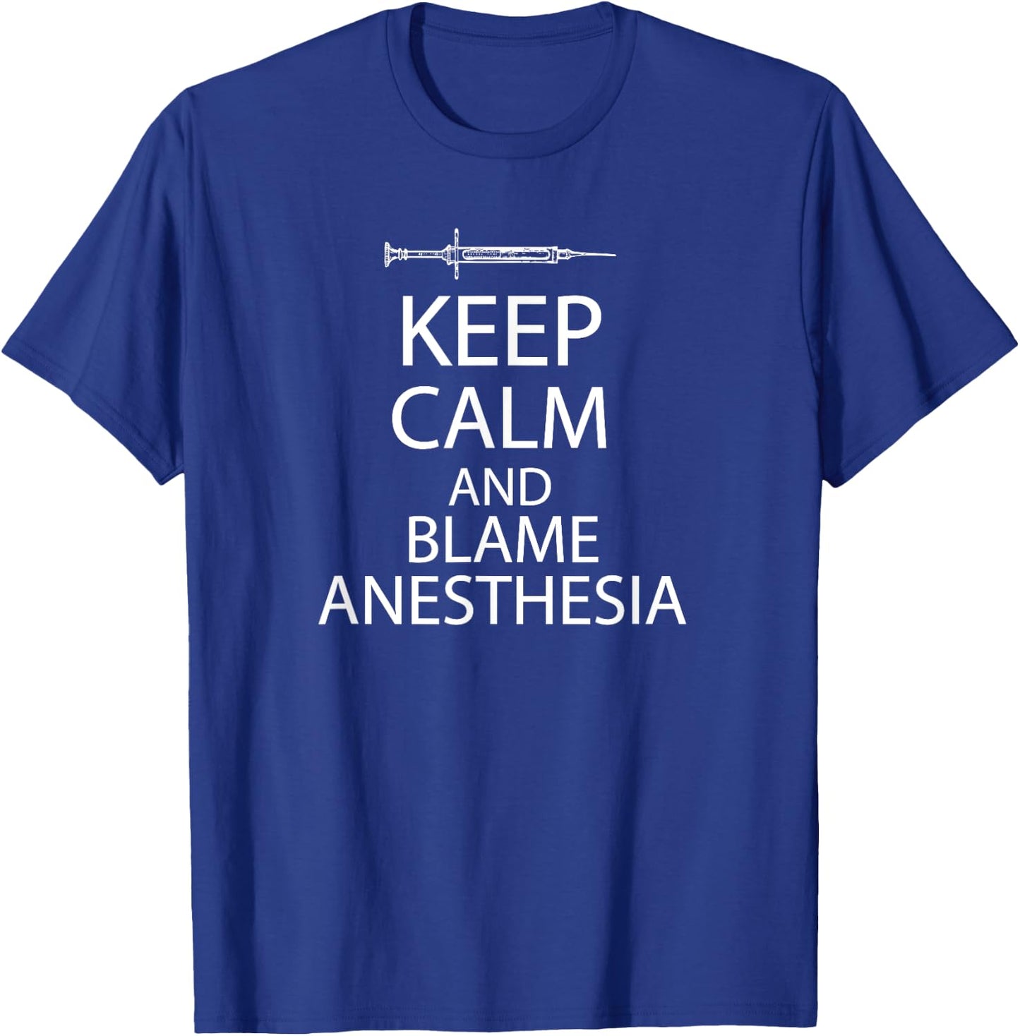 Keep Calm And Blame Anesthesia T-Shirt - T-Shirt | Royal