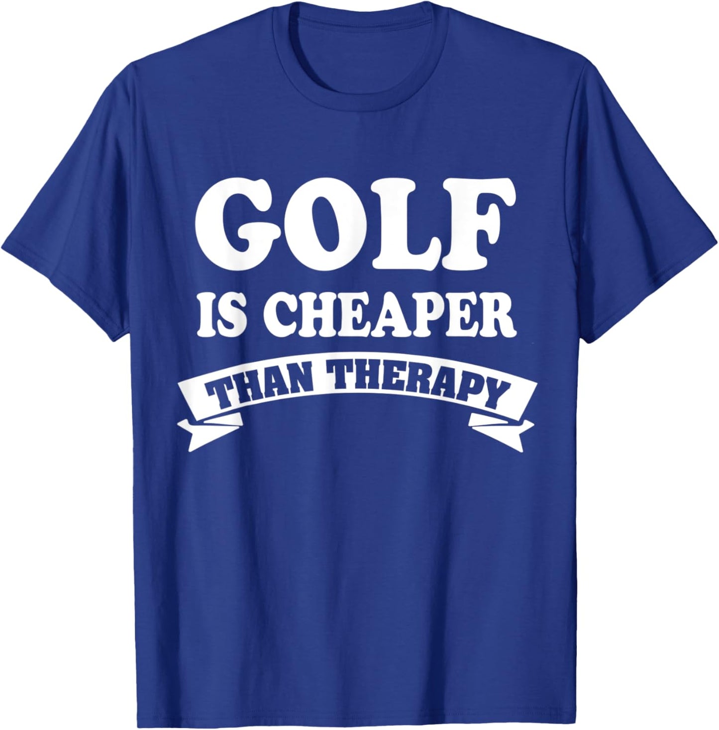 GOLF is cheaper than therapy Best Gift you T-Shirt - T-Shirt | Royal