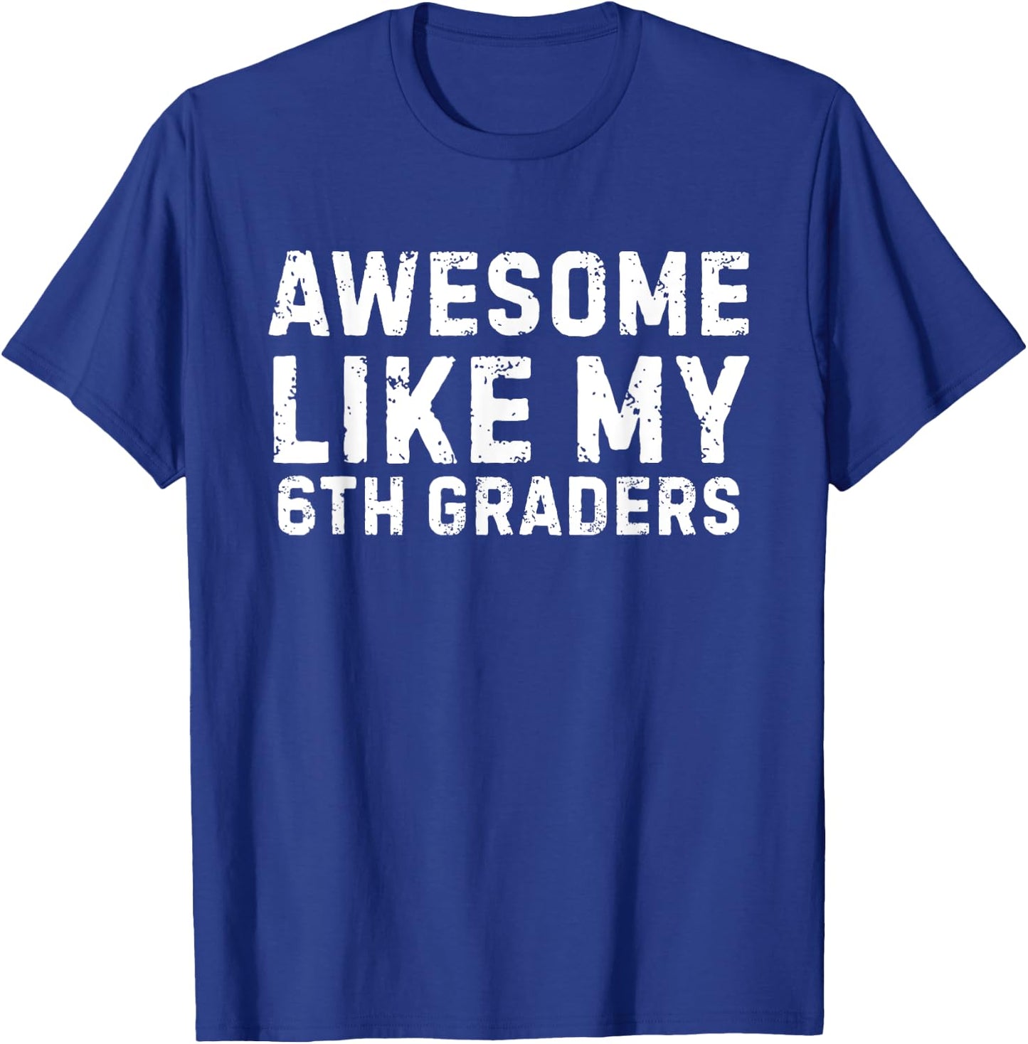 Awesome Like My 6th Grader Sixth Grade Teacher T-Shirt - T-Shirt | Royal