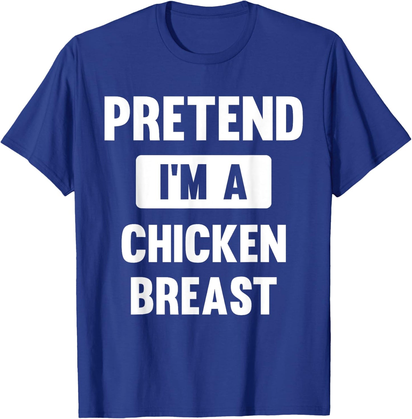 Pretend I'm A Chicken Breast Funny Halloween Costume T-Shirt - T-Shirt | Royal