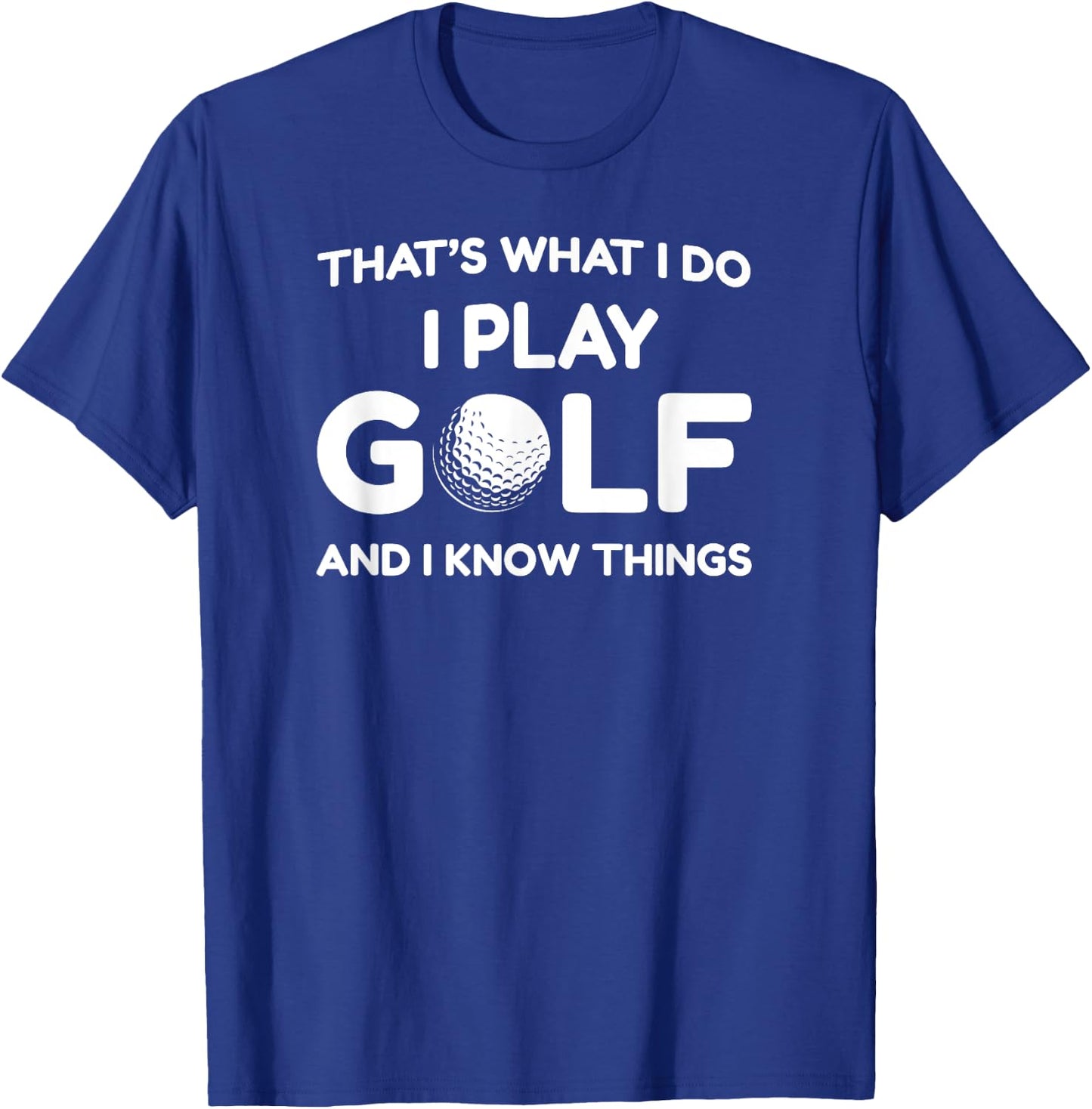 I play Golf Shirts and I know things shirt 's funny T-Shirt - T-Shirt | Royal