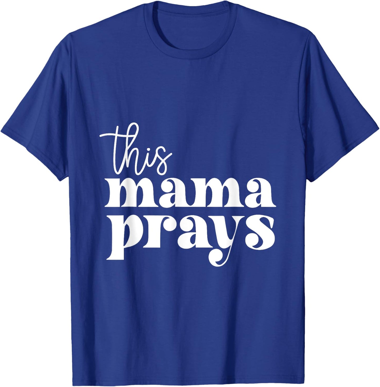 This Mama Prays Praise And Worship Mothers Day Christian Mom T-Shirt - T-Shirt | Royal