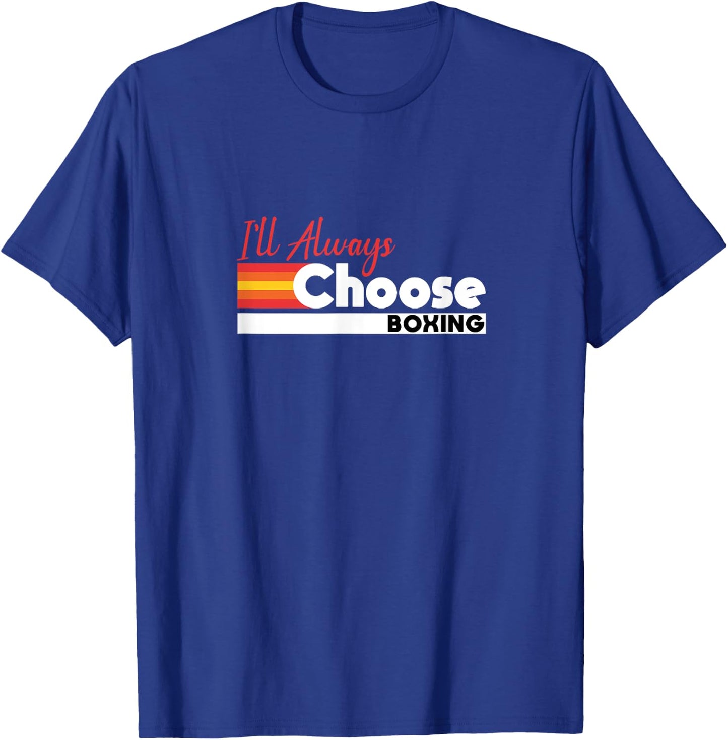 I'll Always Choose Boxing Pride Slogan T-Shirt - T-Shirt | Royal