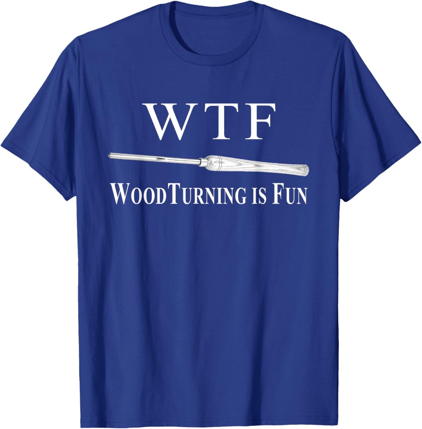 WTF WoodTurning is Fun Funny Woodturning Woodturners T-Shirt - T-Shirt | Royal