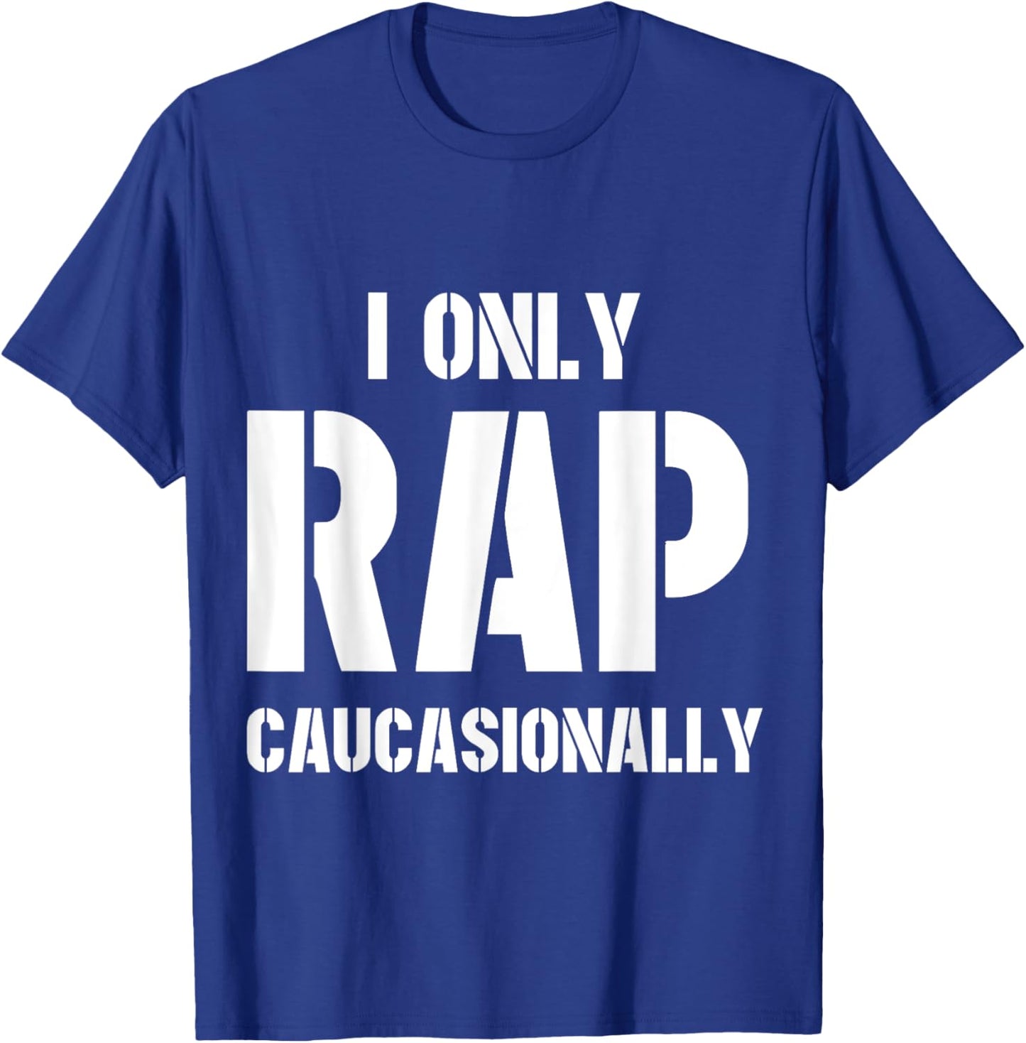 I Only Rap Caucasionally Funny Gift Or Women T-Shirt - T-Shirt | Royal