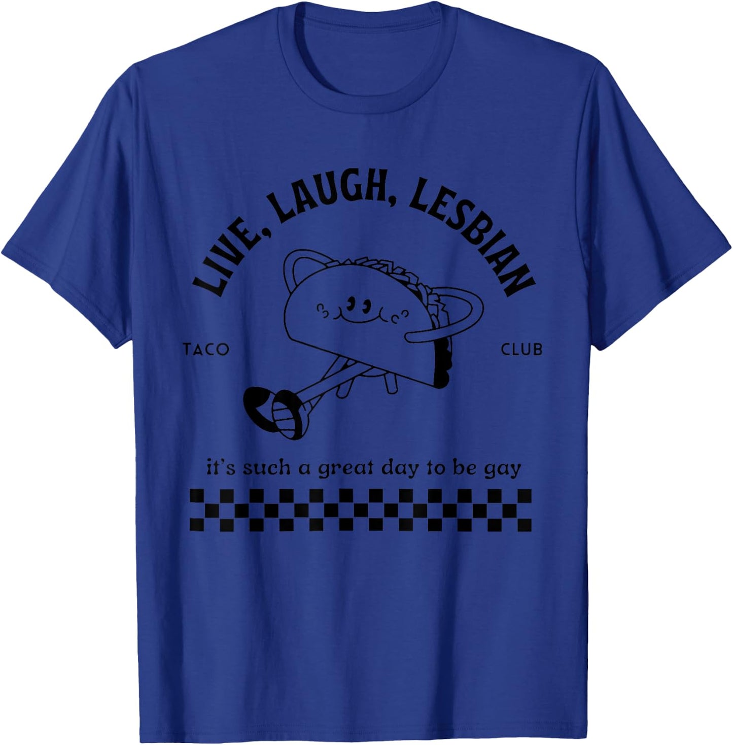 Live Laugh Lesbian Taco Club It's Such A Great Day To Be Gay T-Shirt - T-Shirt | Royal