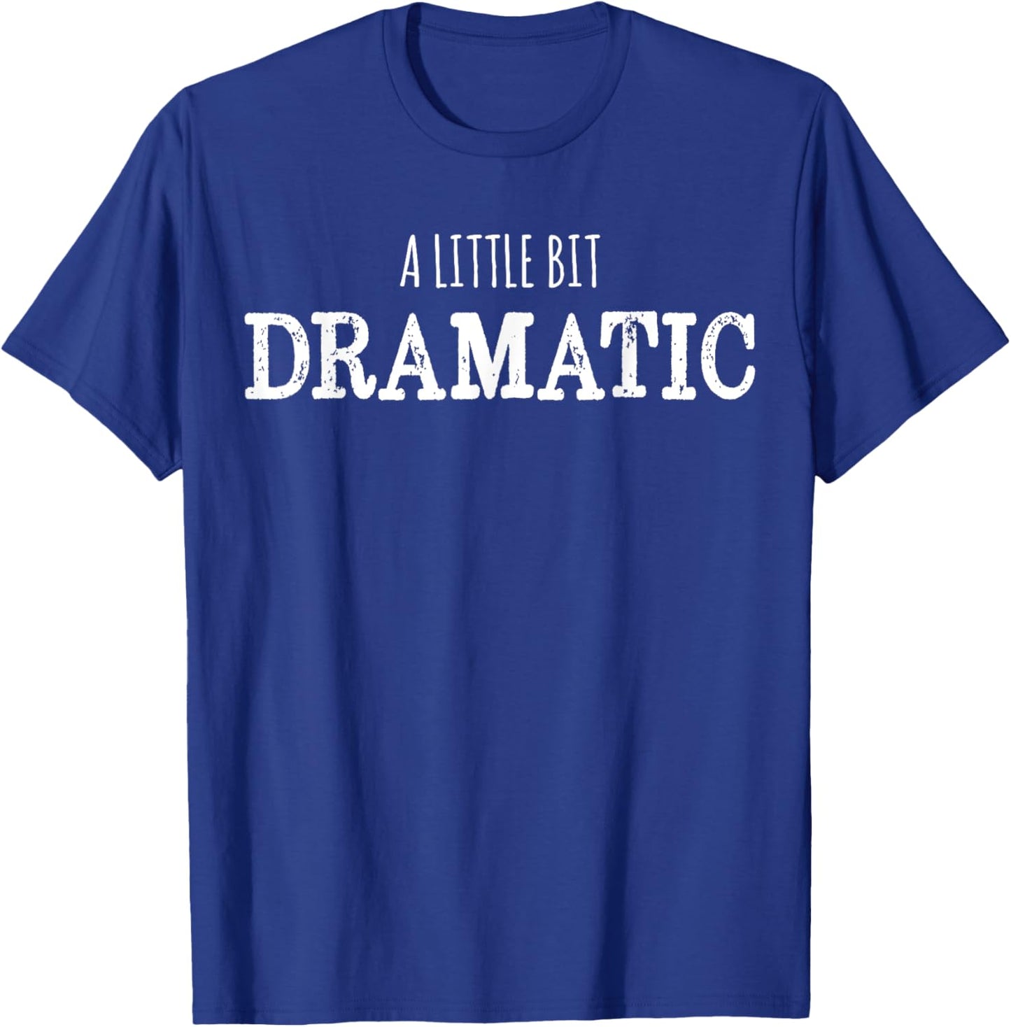 A Little Bit Dramatic Funny Drama Queen T-Shirt - T-Shirt | Royal