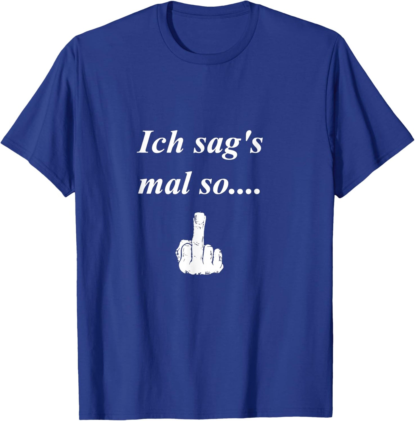 ich sag´s mal so... witziger t shirt Spruch, Mittelfinger T-Shirt - T-Shirt | Royal
