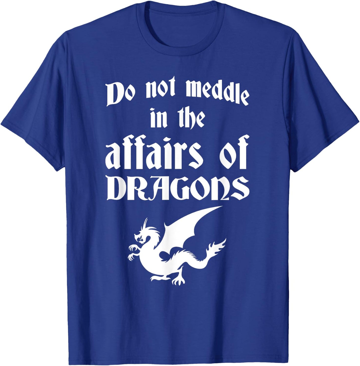Do Not Meddle In The Affairs Of Dragons T-Shirt - T-Shirt | Royal