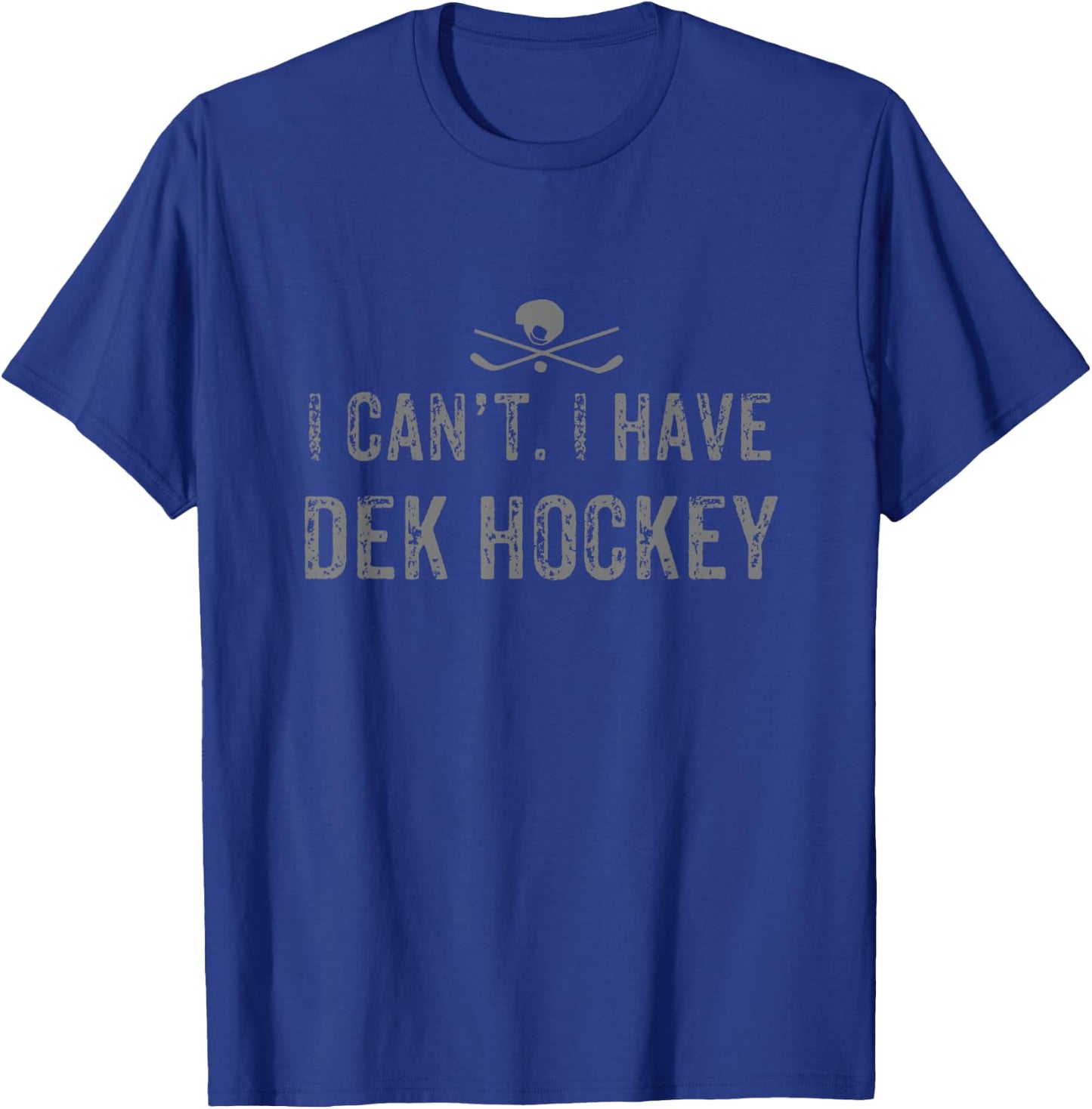 I Cant. I Have Dek Hockey Funny Dek Hockey shirt T-Shirt - T-Shirt | Royal