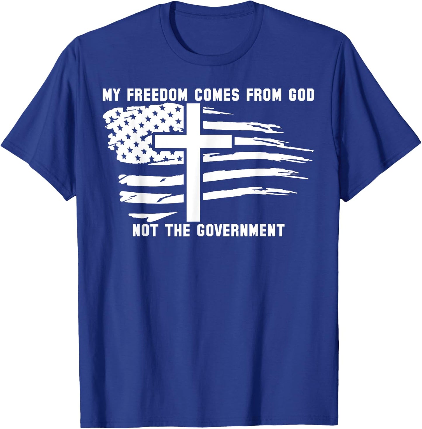 My Freedom Comes From God Not The Government American Flag T-Shirt - T-Shirt | Royal