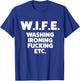 W.I.F.E. Washing Ironing... Funny Wife T-Shirt - T-Shirt | Royal