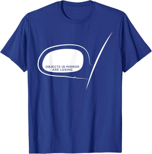 Objects in Mirror Are Losing - Funny Car Guys T-Shirt - T-Shirt | Royal