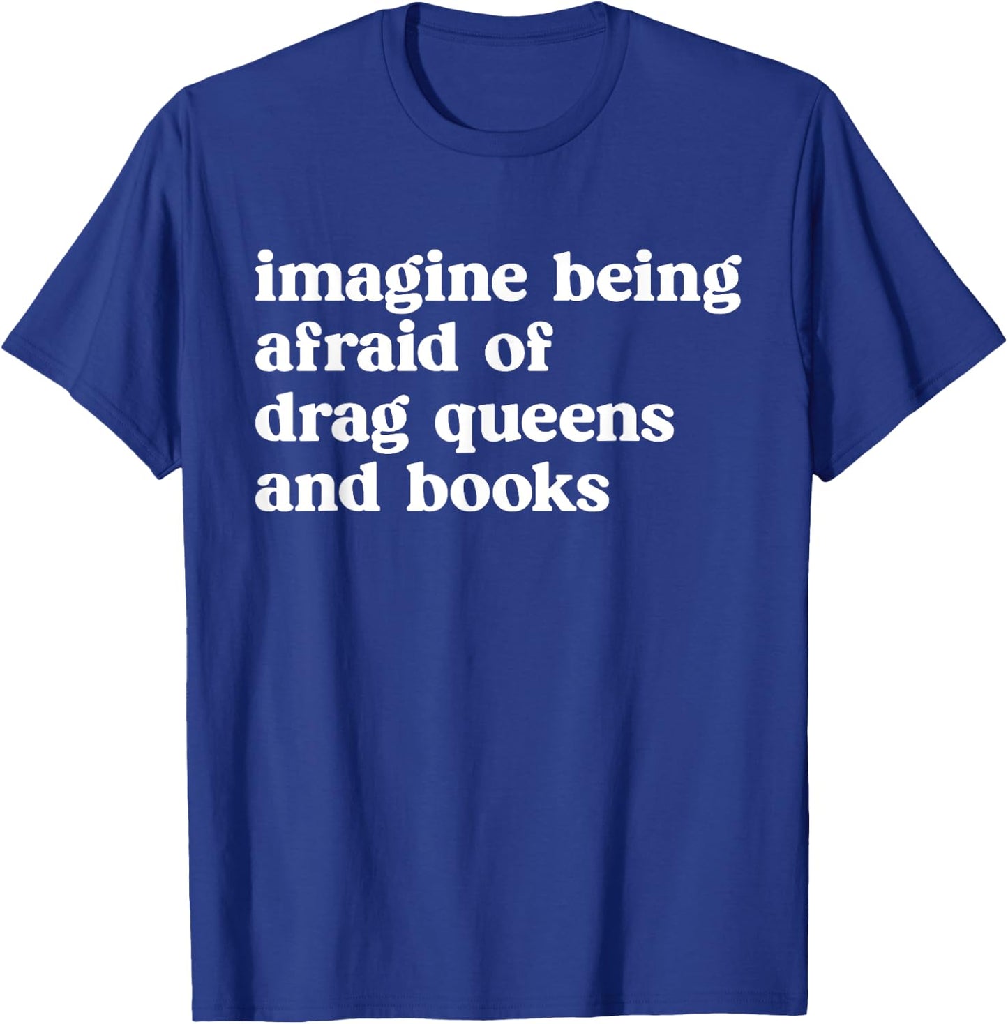 Imagine Being Afraid of Drag Queens and Books Grafik T-Shirt - T-Shirt | Royal