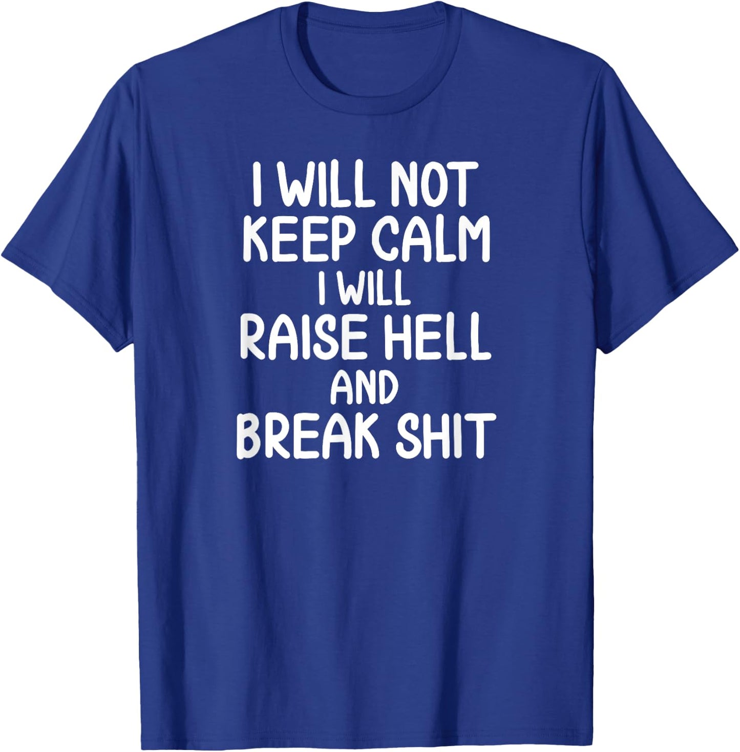 Funny, I will Not Keep Calm, Joke, Sarcastic, Family T-Shirt - T-Shirt | Royal