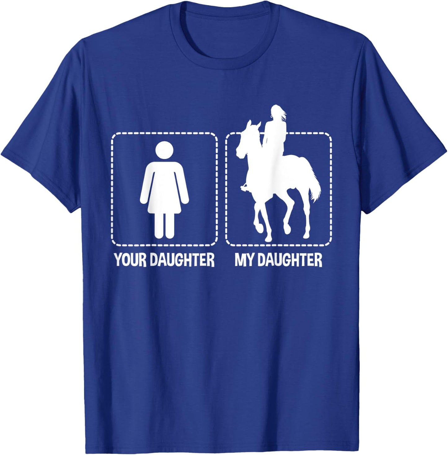 Your Daughter My Daughter Horses Riding Horse Gift Funny T-Shirt - T-Shirt | Royal