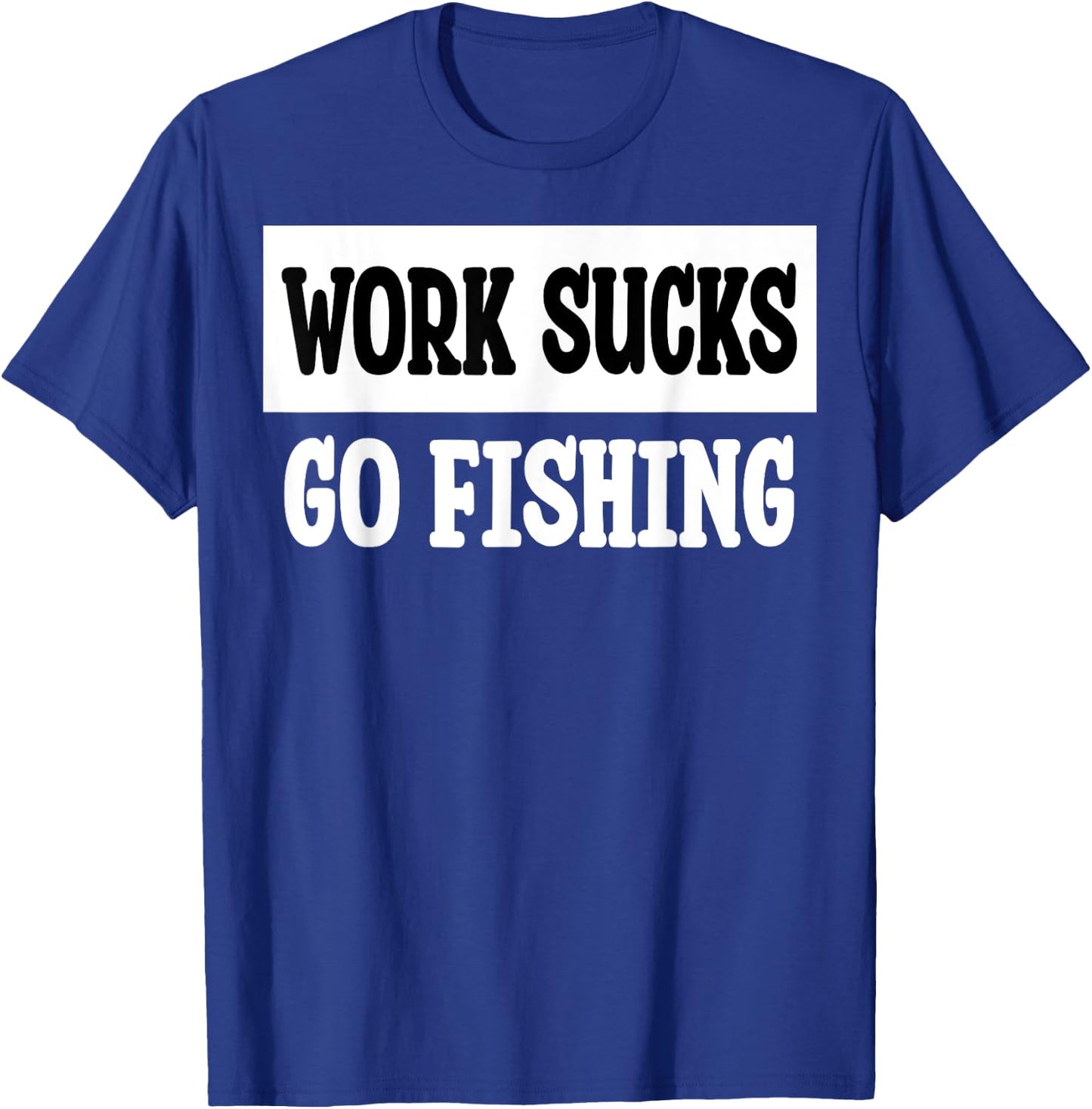 Work Sucks Go Fishing T-Shirt - T-Shirt | Royal
