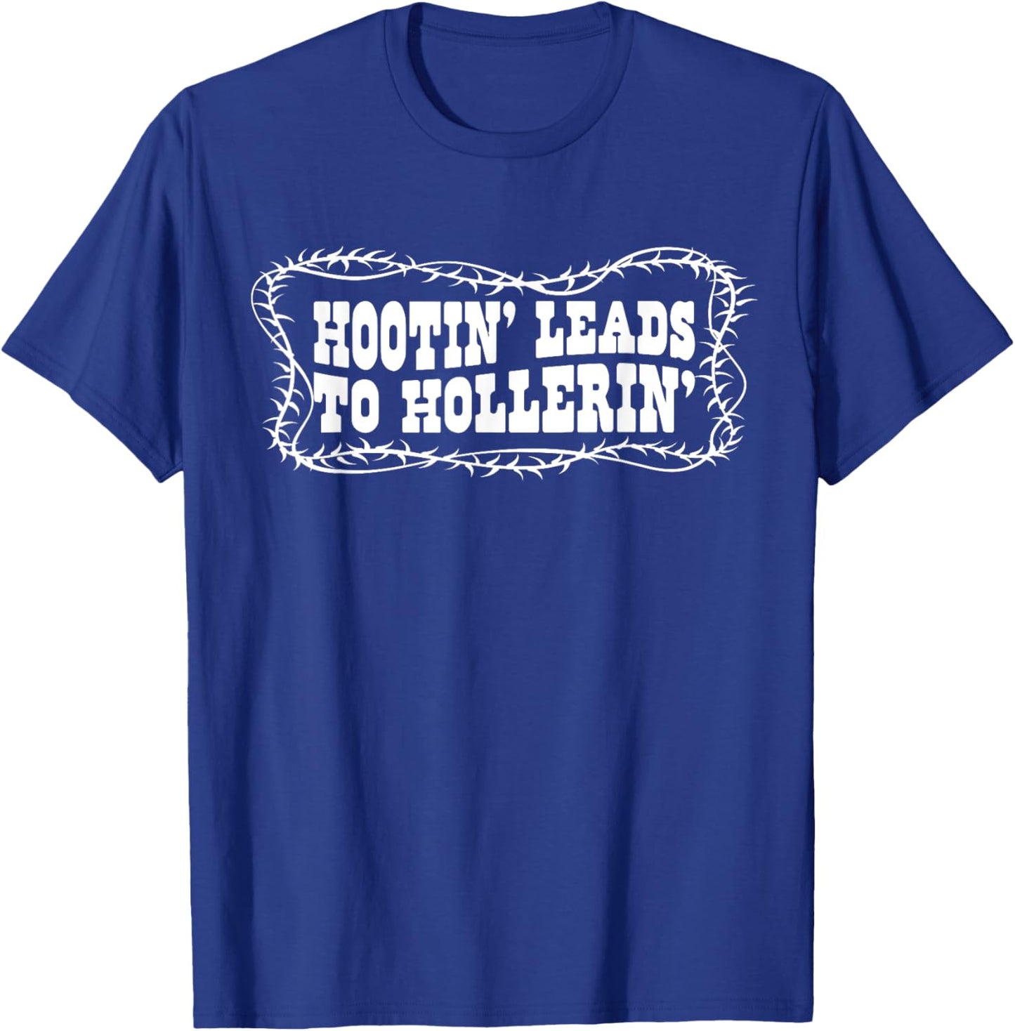 Hootin' Leads to Hollerin Cowboy Style Rustic Country Humor T-Shirt - T-Shirt | Royal