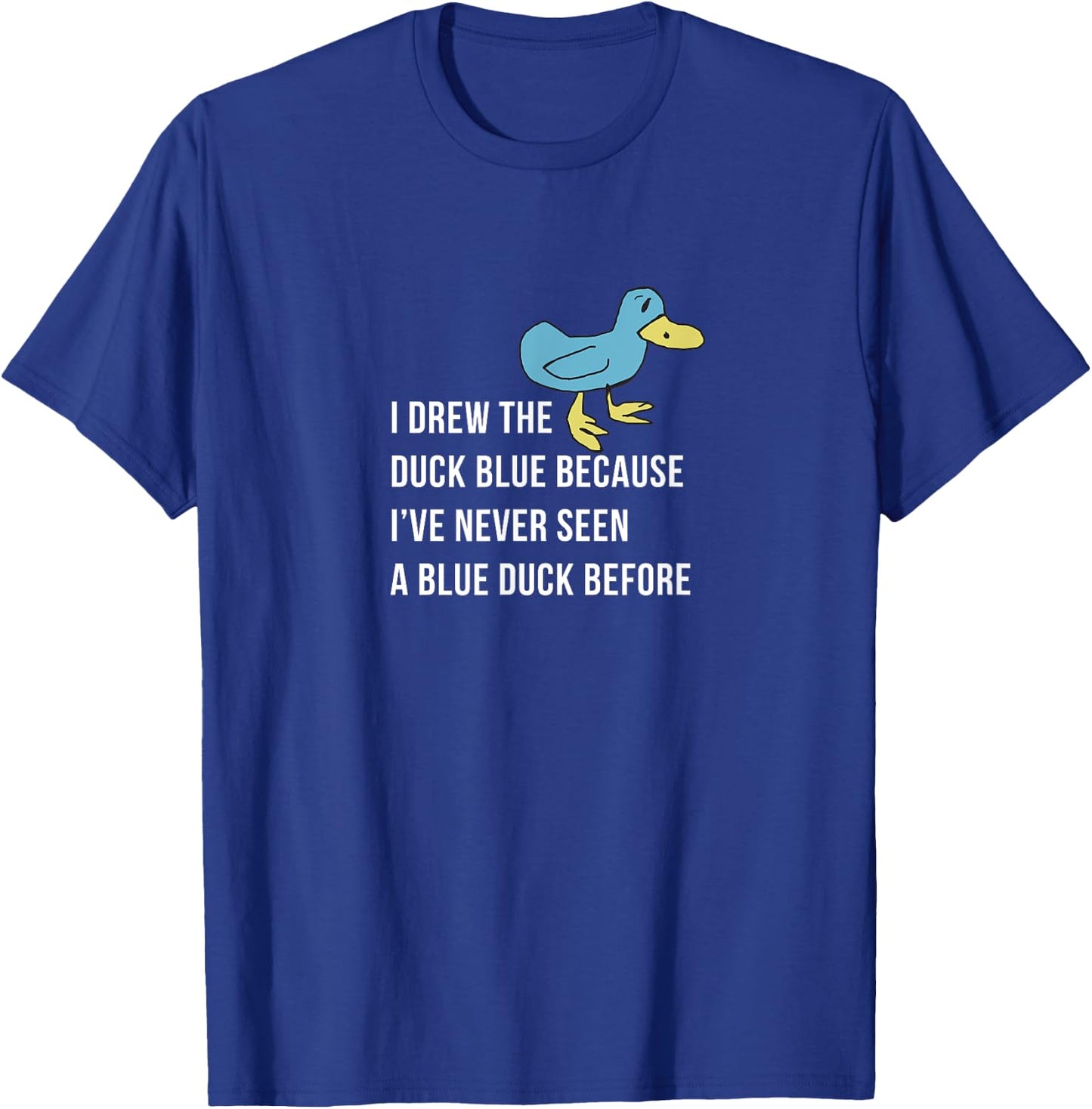 I drew the duck blue because I've never seen a blue duck T-Shirt - T-Shirt | Royal