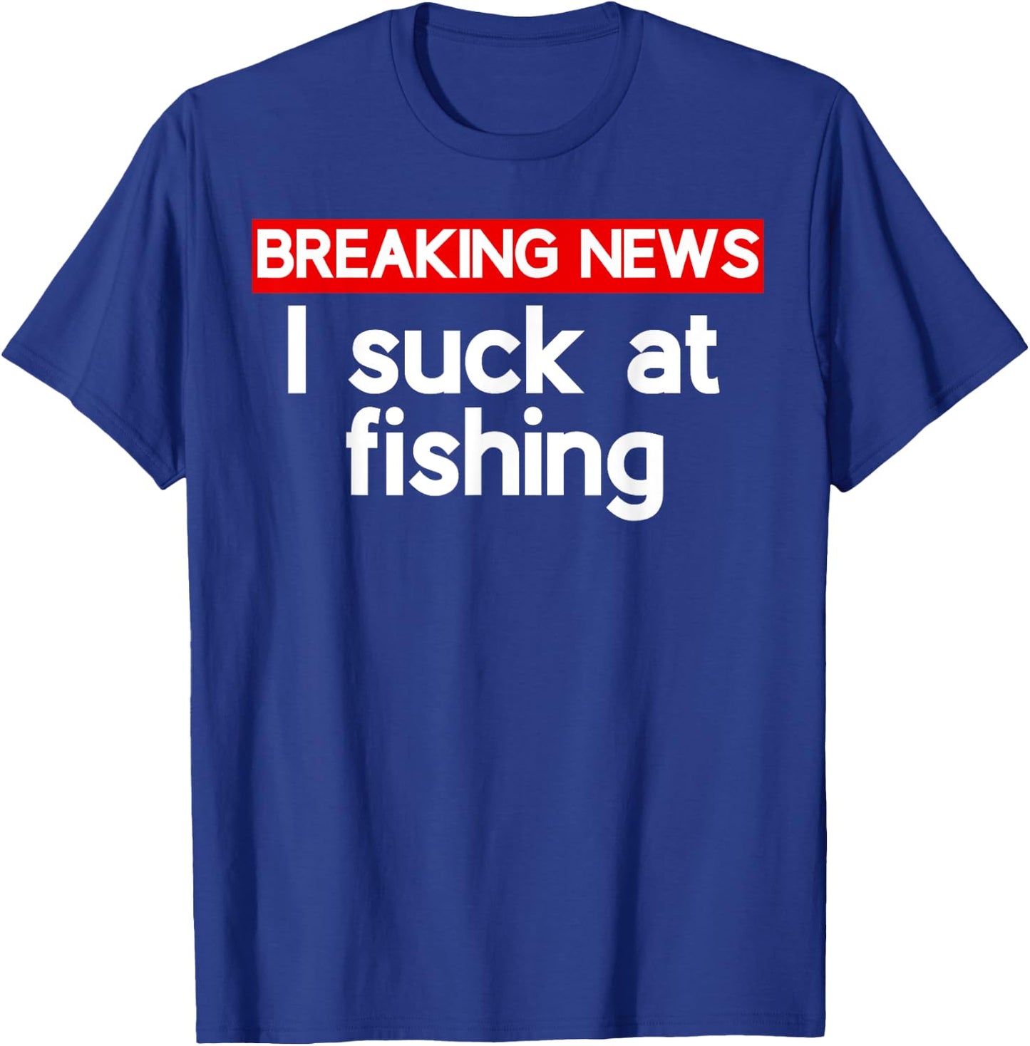 I suck at Fishing Sucks T-Shirt - T-Shirt | Royal