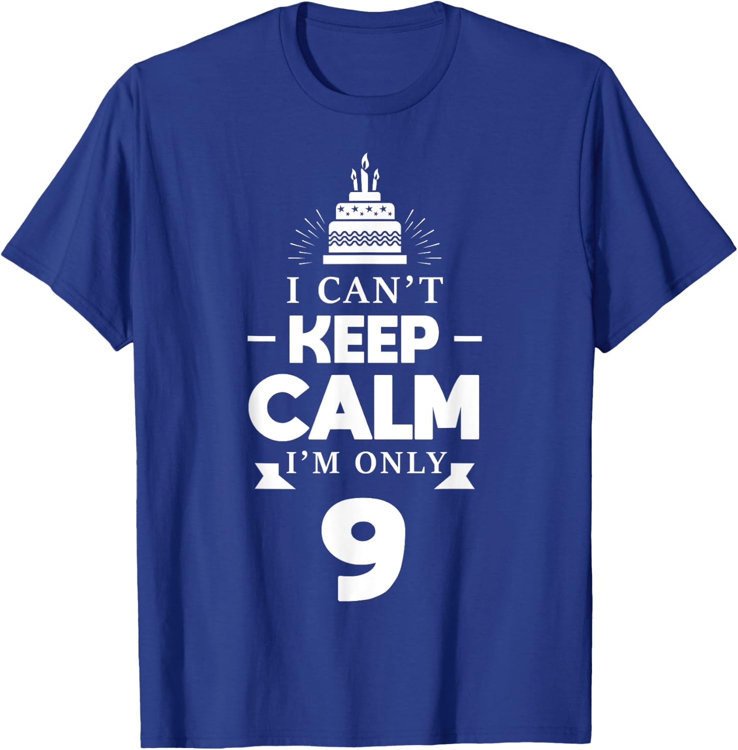 I Can't Keep Calm I'm Only 9th Birthday 9 Year Old B-Day T-Shirt - T-Shirt | Royal