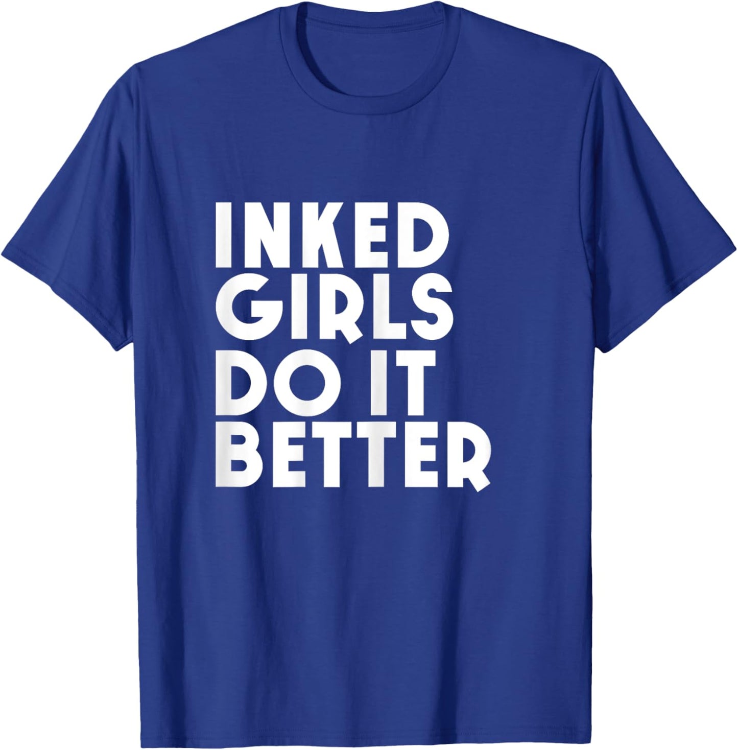 Inked Girls Do It Better T Shirt Tattoo Girl T-Shirt - T-Shirt | Royal