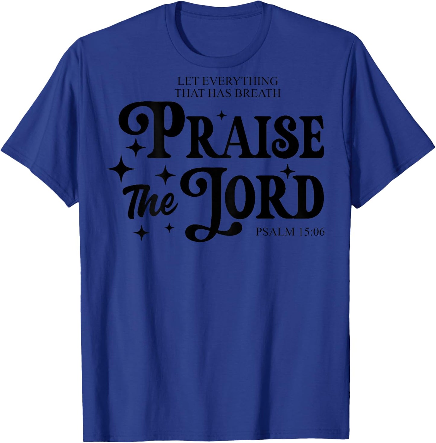 Let Everything That Has Breath Praise The Lord (on back) T-Shirt - T-Shirt | Royal