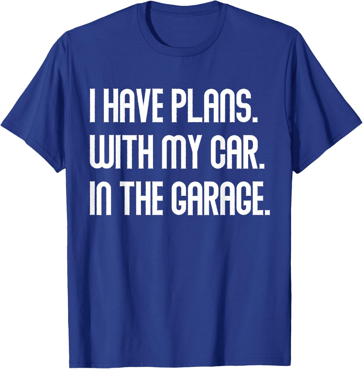 I Have Plans With My Car In The Garage Dad Joke Handyman T-Shirt - T-Shirt | Royal