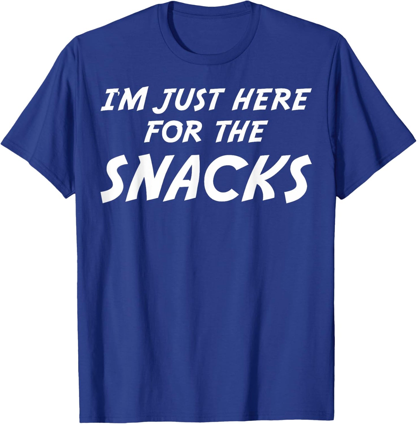 I'm Just Here For The Snacks I Am Just Here For The Snacks T-Shirt - T-Shirt | Royal