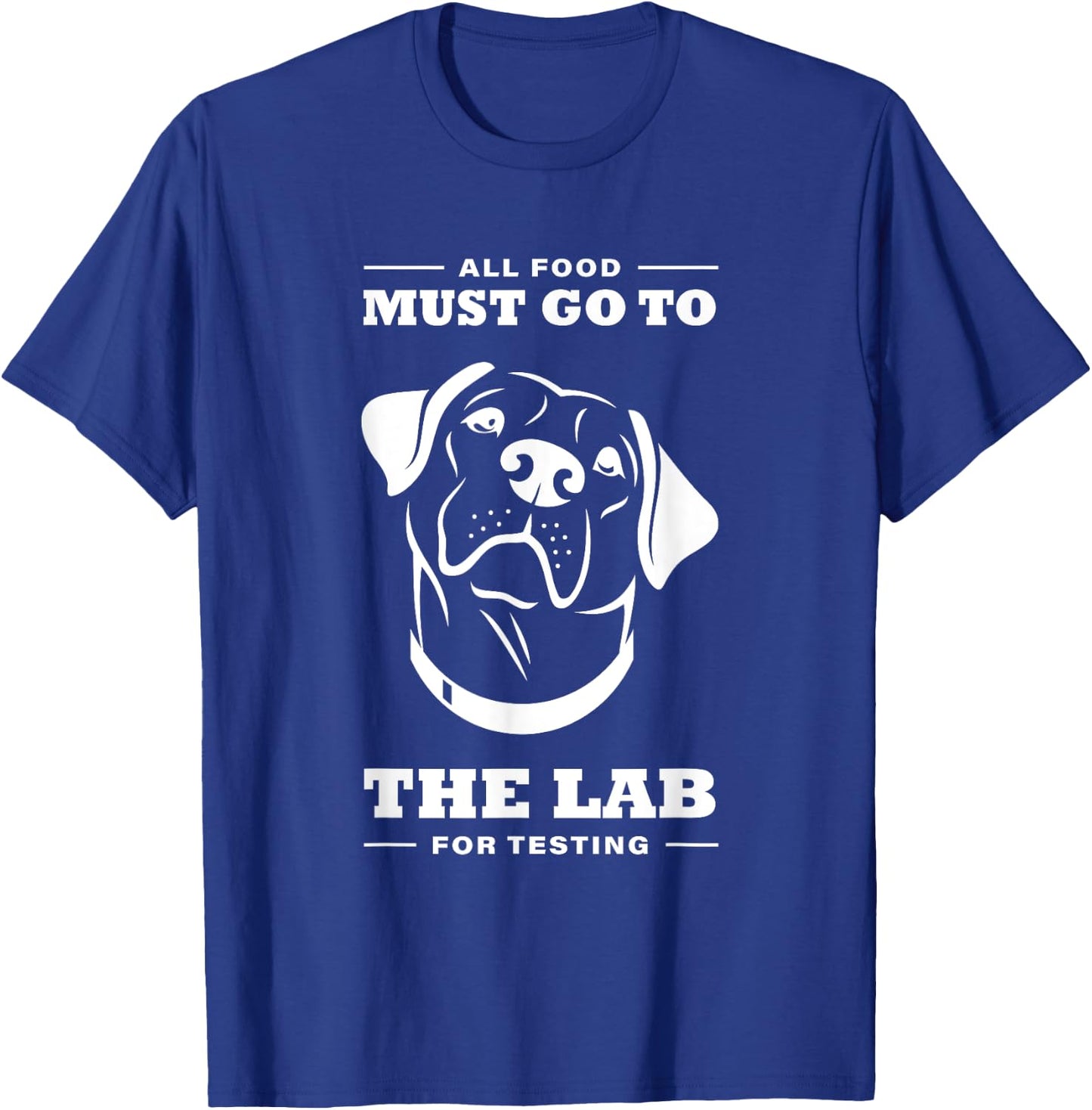 Labrador All Food Must Go To The Lab For Testing T-Shirt - T-Shirt | Royal