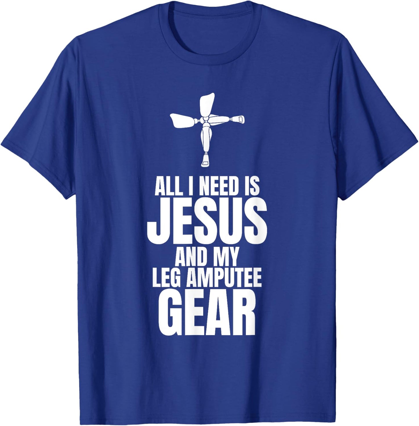All I Need Is Jesus And My Leg Amputee Gear T-Shirt - T-Shirt | Royal