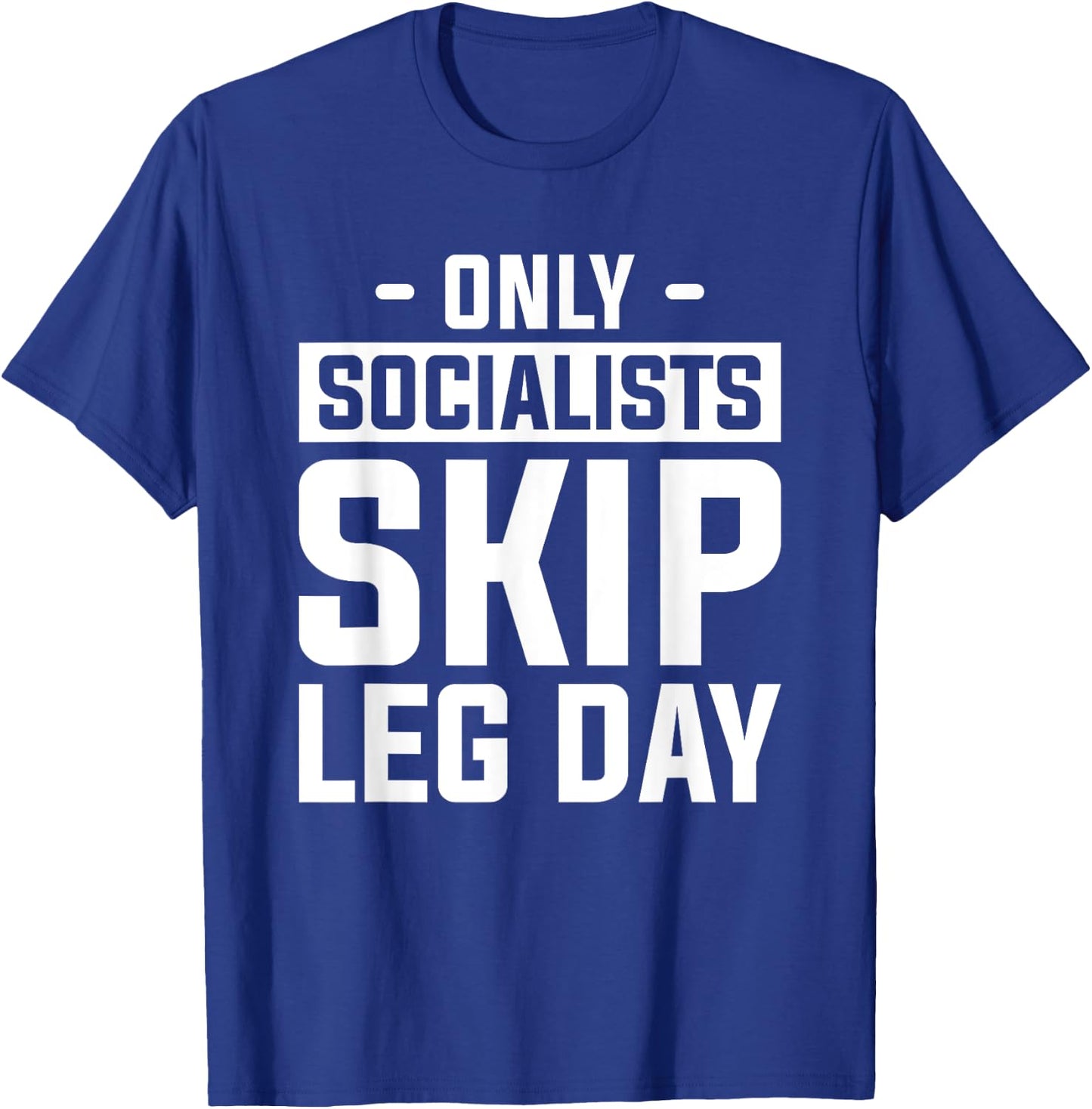 Only Socialists Skip Leg Day For A Weightlifter T-Shirt - T-Shirt | Royal