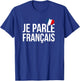 Je Parle Francais Shirt - Francais Shirt - French Shirt T-Shirt - T-Shirt | Royal