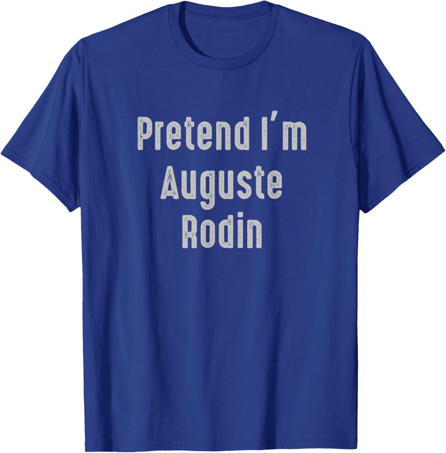 Pretend I'm Auguste Rodin Easy Funny Costume T-Shirt - T-Shirt | Royal