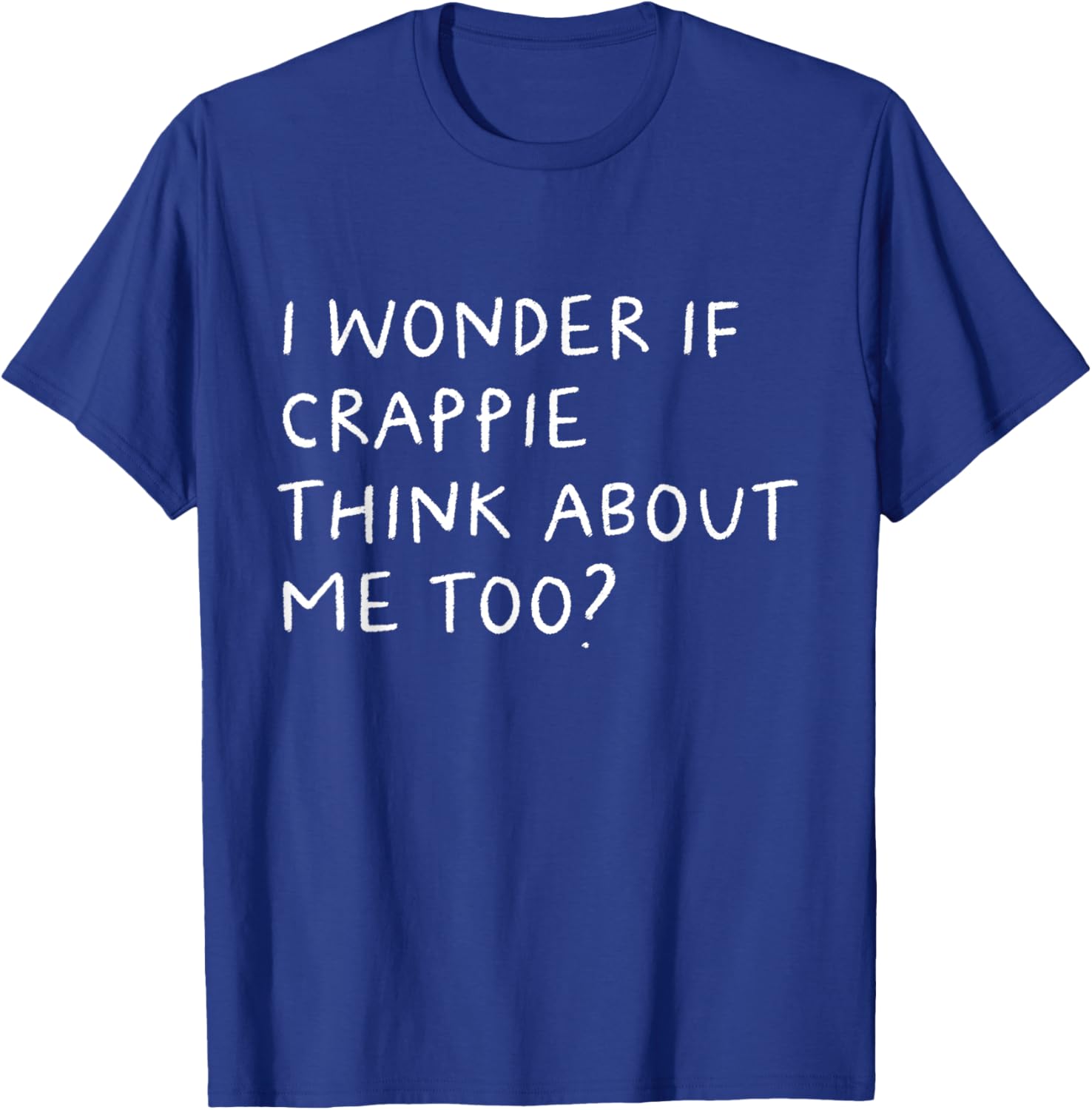 Funny Crappie Fishing Typography Gifts I Wonder If Crappie Think About Me Too Fishing T-Shirt - T-Shirt | Royal