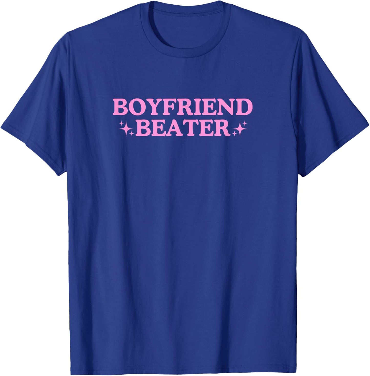 Meme Gag Sarcastic Funny Boyfriend Beater Unhinged Gen Z Y2K T-Shirt - T-Shirt | Royal