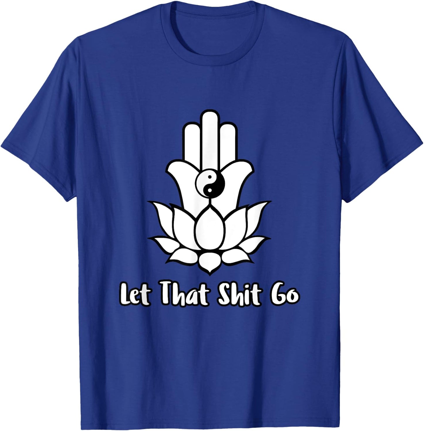 Let That Shit Go Zen Lotus Flower Yin Yang Hamsa Yoga T-Shirt - T-Shirt | Royal