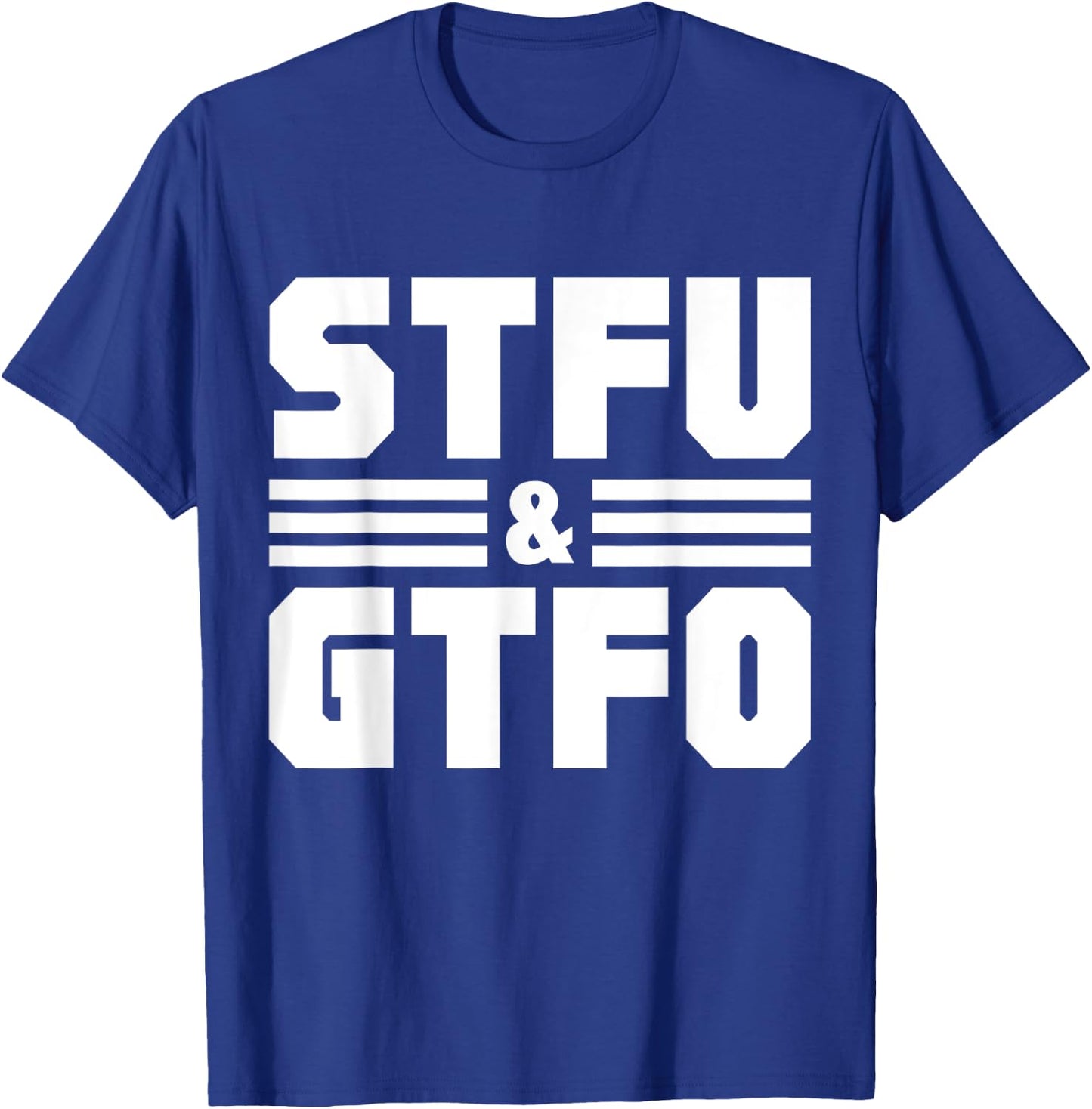 STFU & GTFO Sarcastic Humor Joke T-Shirt - T-Shirt | Royal