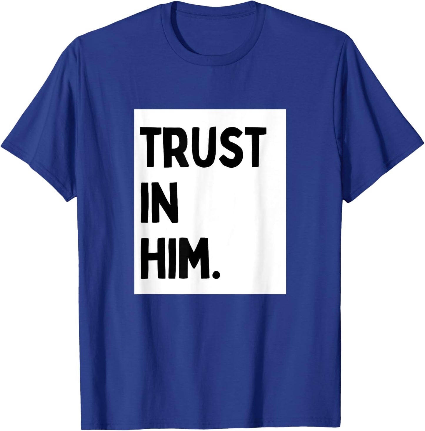 Trust In Him - Minimalist Christian Religious Jesus T-Shirt - T-Shirt | Royal