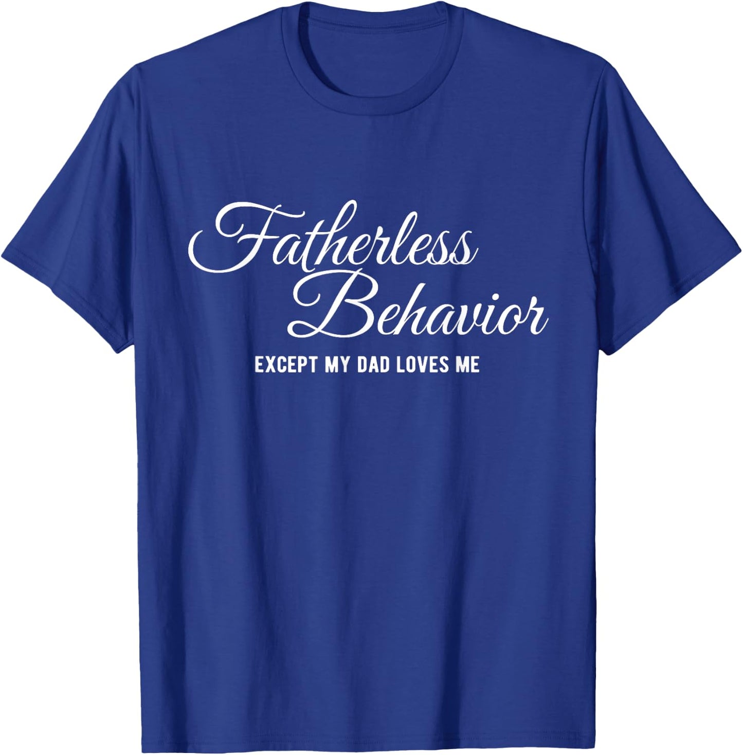 Fatherless Behavior Except my Dad Loves me Funny Gen Z Meme T-Shirt - T-Shirt | Royal