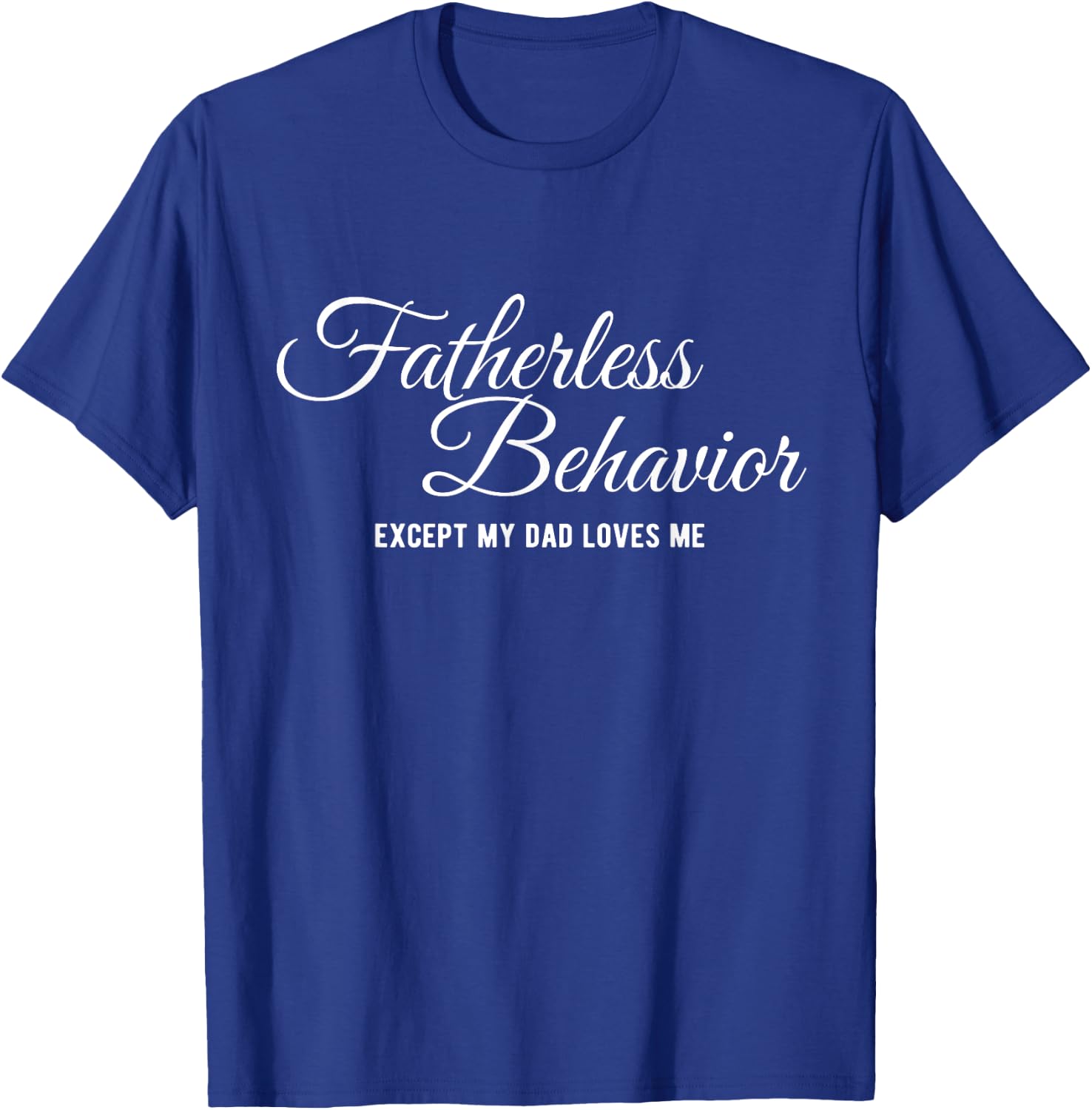 Fatherless Behavior Except my Dad Loves me Funny Gen Z Meme T-Shirt - T-Shirt | Royal