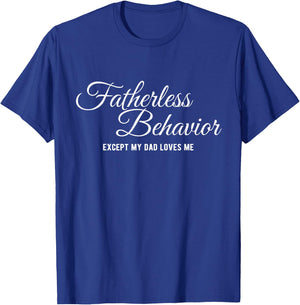 Fatherless Behavior Except my Dad Loves me Funny Gen Z Meme T-Shirt - T-Shirt | Royal