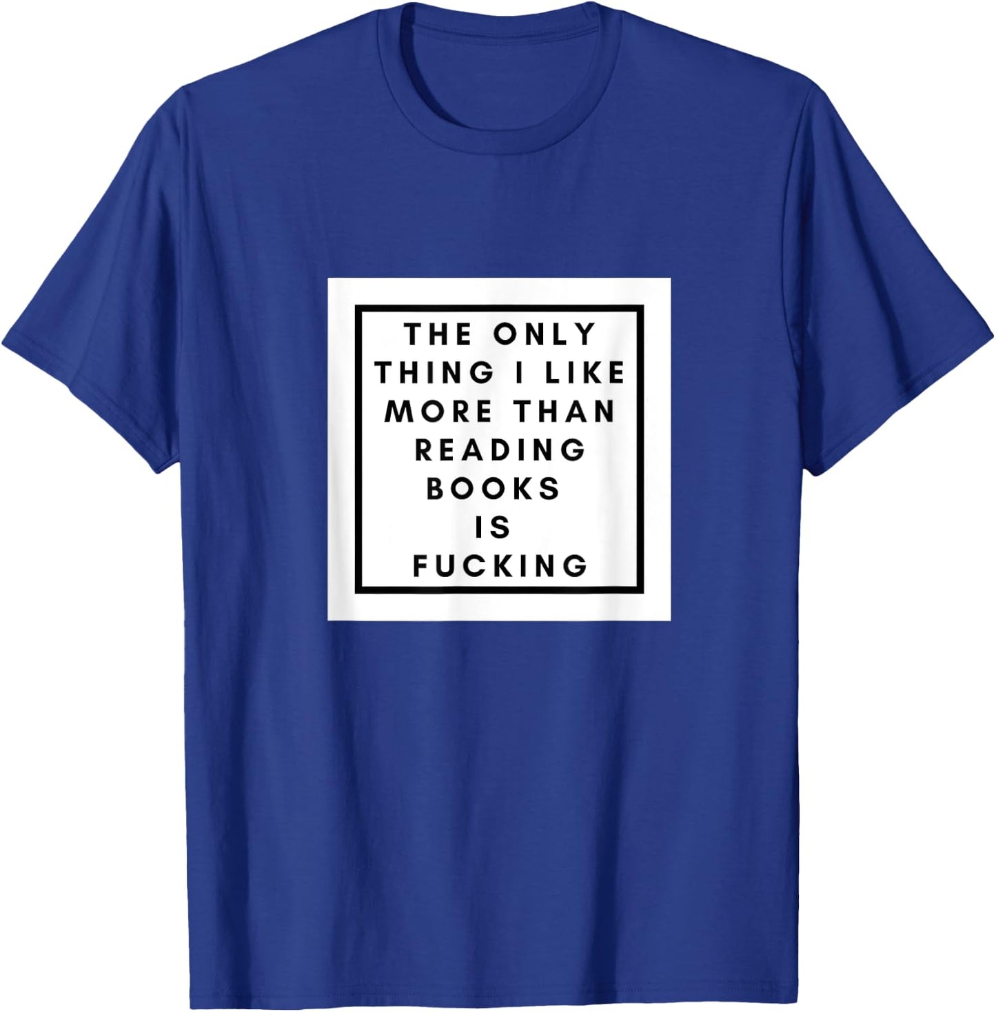The Only thing I like more than reading books is fucking T-Shirt - T-Shirt | Royal