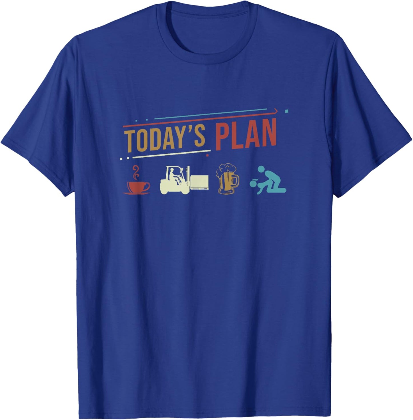 Today's Plan Forklift Driver Funny Daily Routine T-Shirt - T-Shirt | Royal