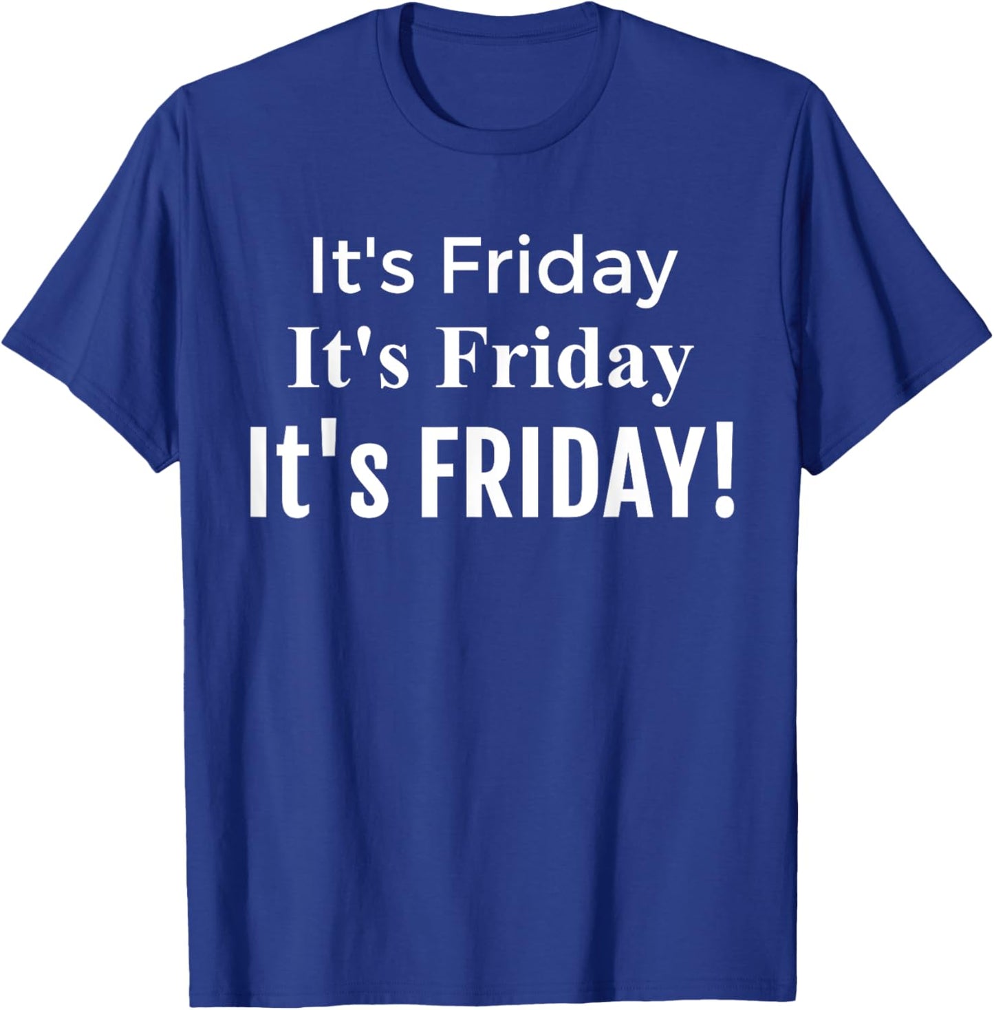 Funny It's Friday It's Friday , Fun Friday Shirt T-Shirt - T-Shirt | Royal